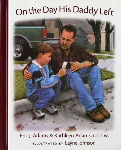 On the day his daddy left / Eric J. Adams & Kathleen Adams ; illustrated by Layne Johnson.