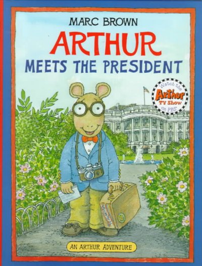 Arthur meets the President / Marc Brown.