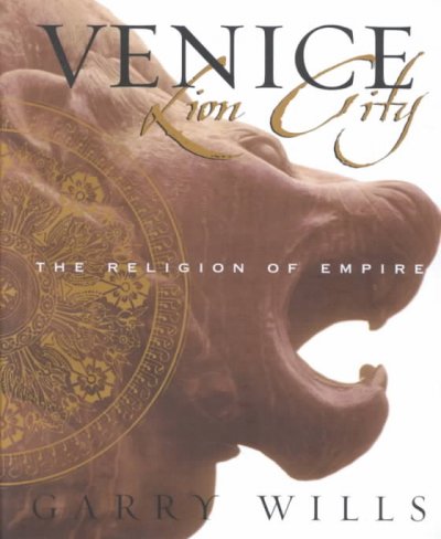 Venice: lion city : the religion of empire / Garry Wills.
