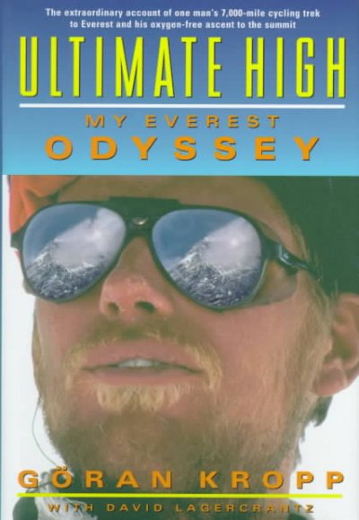 Ultimate high : my Everest odyssey : [the extraordinary account of one man's 7000-mile cycling trek to Everest and his oxygen-free ascent to the summit] / Goran Kropp with David Lagercrantz.