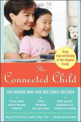 The connected child : bring hope and healing to your adoptive family / Karyn Brand Purvis, David R. Cross, Wendy Lyons Sunshine.