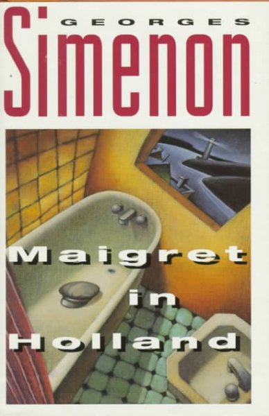Maigret in Holland / Georges Simenon ; translated by Geoffrey Sainsbury.