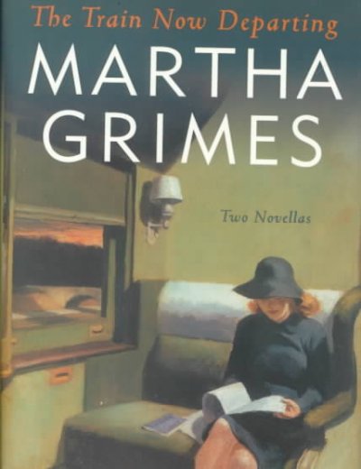 The train now departing : two novellas / Martha Grimes.
