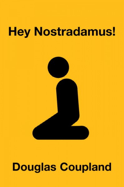 Hey Nostradamus! : a novel / Douglas Coupland.
