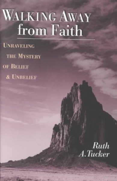 Walking away from faith : unraveling the mystery of belief & unbelief / Ruth A. Tucker.