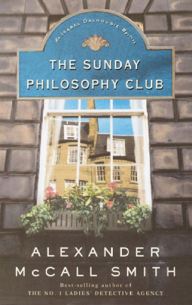 The Sunday Philosophy Club : an Isabel Dalhousie mystery / Alexander McCall Smith.