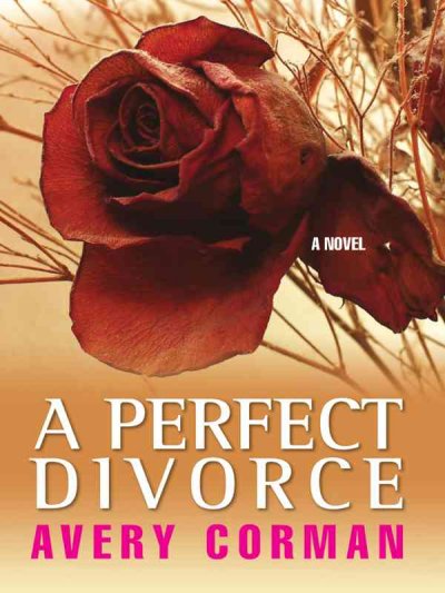 A perfect divorce / Avery Corman.