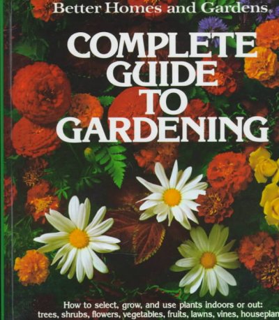 Complete guide to gardening / Better Homes and Gardens.