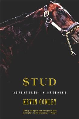 Stud : adventures in breeding / Kevin Conley.