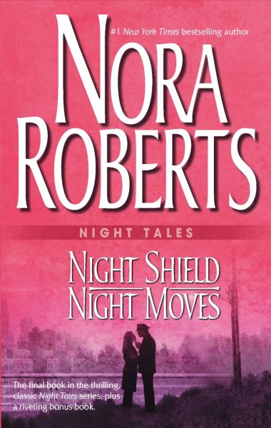 Night tales : Night shield [&] Night moves / Nora Roberts.