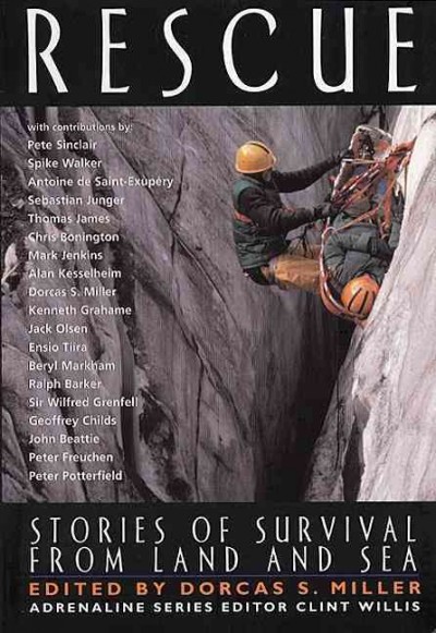 Rescue : stories of survival from land and sea / edited by Dorcas Miller ; Adrenaline series editor Clint Willis ; [with contributions by: Pete Sinclair ... [et al.].