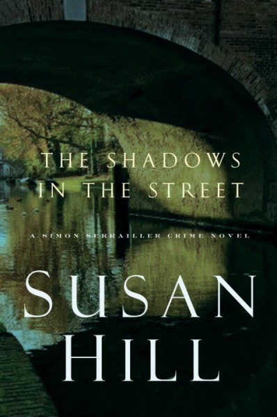 The shadows in the street : [a Simon Serrailler crime novel] / Susan Hill.