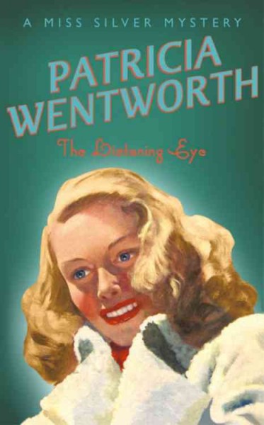 The listening eye : [a Miss Silver mystery] / Patricia Wentworth.