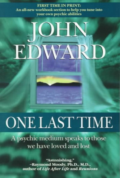 One last time : a psychic medium speaks to those we have loved and lost / John Edward.