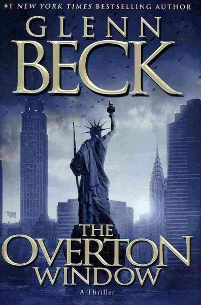The Overton Window / Glenn Beck ; with contributions by Kevin Balfe, Emily Bestler, and Jack Henderson.