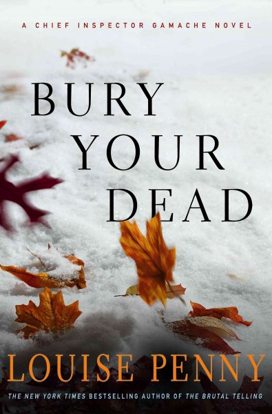 Bury your dead : a Chief Inspector Gamache novel / Louise Penny.