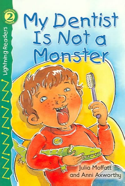 My dentist is not a monster / by Julia Moffatt ; illustrated by Anni Axworthy.