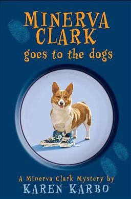 Minerva Clark goes to the dogs / by Karen Karbo.