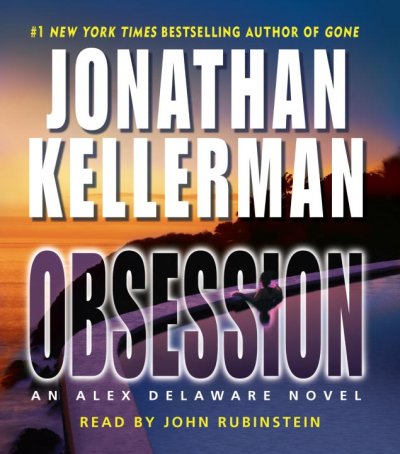 Obsession [sound recording] : an Alex Delaware novel / Jonathan Kellerman ; read by John Rubinstein.