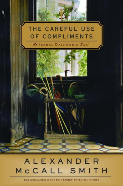 The careful use of compliments / Alexander McCall Smith.