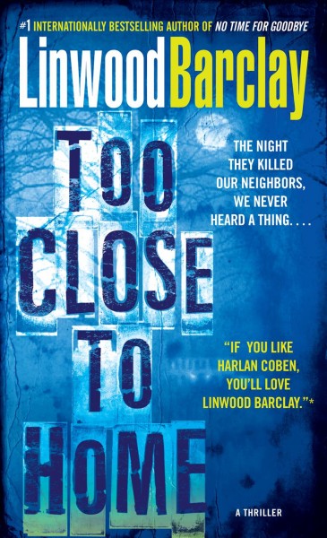 Too close to home / Linwood Barclay.