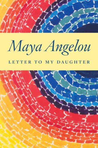 Letter to my daughter / Maya Angelou.