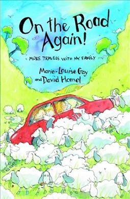 On the road again! : more travels with my family / by Marie-Louise Gay and David Homel.