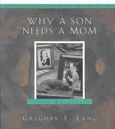 Why a son needs a mom : 100 reasons / Gregory E. Lang.