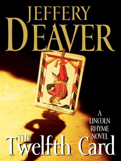 The twelfth card : a Lincoln Rhyme novel / Jeffrey Deaver.