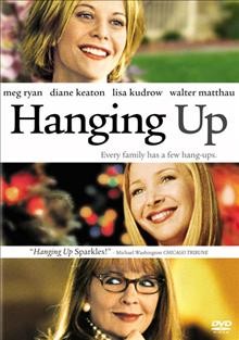 Hanging up [videorecording] / Columbia Pictures presents ; a Nora Ephron and Laurence Mark production ; screenplay by Delia Ephron & Nora Ephron ; directed by Diane Keaton.