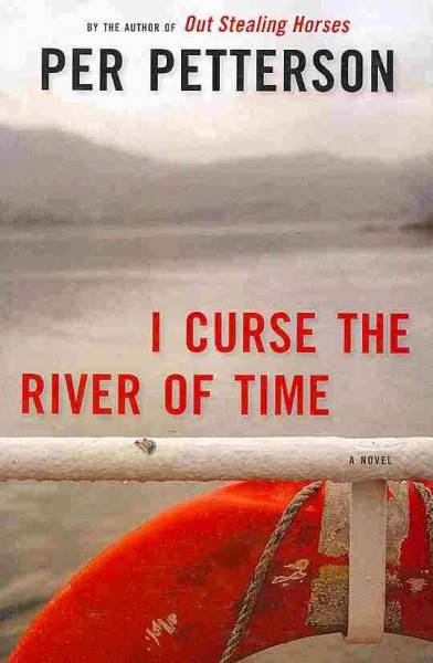 I curse the river of time / by Per Petterson ; translated from the Norwegian by Charlotte Braslund with Per Petterson.