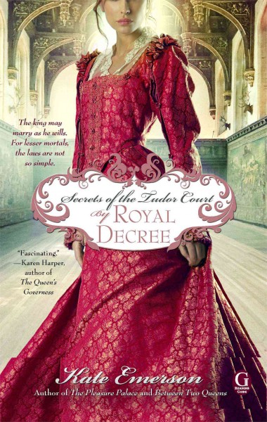 Secrets of the Tudor court : by royal decree / Kate Emerson.