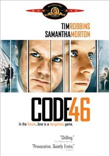 Code 46 [videorecording] / United Artists presents ; in association with the UK film Council and BBC Films ; a Revolution Films production ; a Michael Winterbottom film ; producer, Andrew Eaton ; screenplay, Frank Cottrell Boyce ; director, Michael Winterbottom.