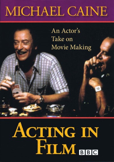 Acting in film [videorecording] : Michael Caine / a BBC TV production in association with Dramatis Personae Ltd. ; director, David G. Croft ; producers, Maria Aitken, David G. Croft.