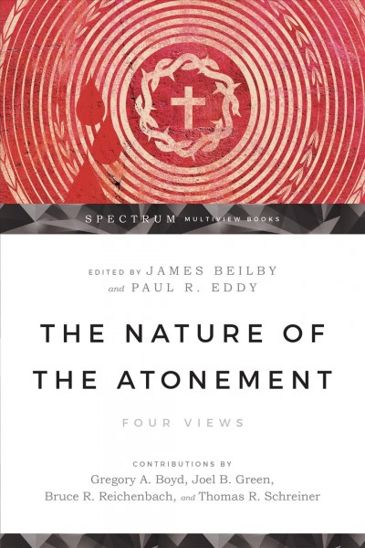 The nature of the atonement : four views / with contributions by Gregory A. Boyd ... [et al.] ; edited by James Beilby and Paul R. Eddy.