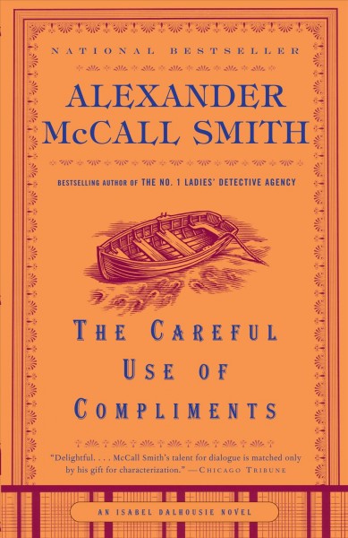 The careful use of compliments / Alexander McCall Smith.
