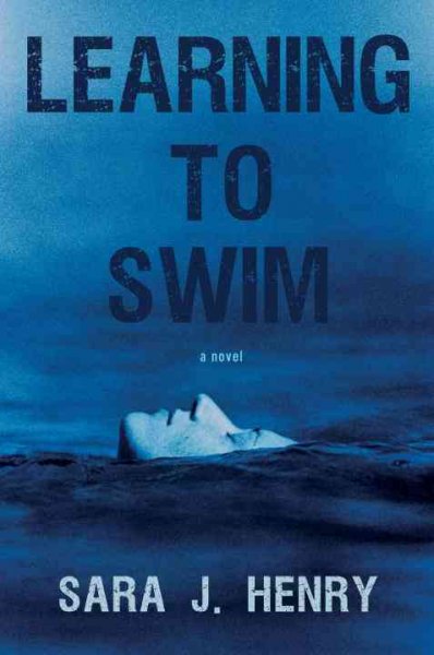 Learning to swim : a novel / Sara J. Henry.
