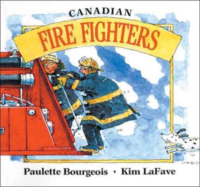 Canadian fire fighters / Paulette Bourgeois, Kim LaFave.