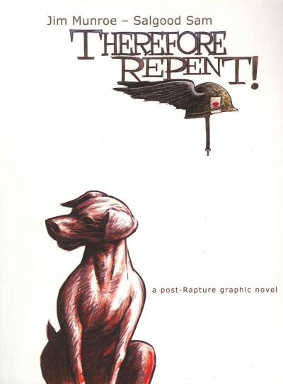 Therefore repent! : a post-Rapture graphic novel / Jim Munroe ;  [illustrated by] Salgood Sam.