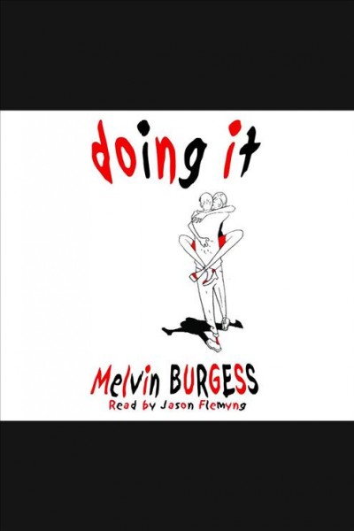 Doing it [electronic resource] / Melvin Burgess.