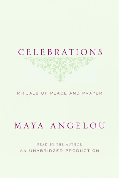 Celebrations [electronic resource] : [rituals of peace and prayer] / Maya Angelou.