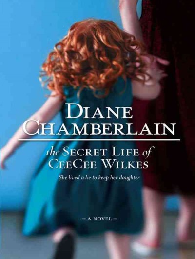 The secret life of CeeCee Wilkes [electronic resource] / Diane Chamberlain.