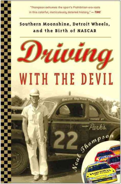 Driving with the devil [electronic resource] : southern moonshine, Detroit wheels, and the birth of NASCAR / Neal Thompson.