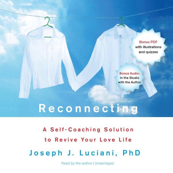 Reconnecting [electronic resource] : a self-coaching solution to revive your love life / Joseph J. Luciani.