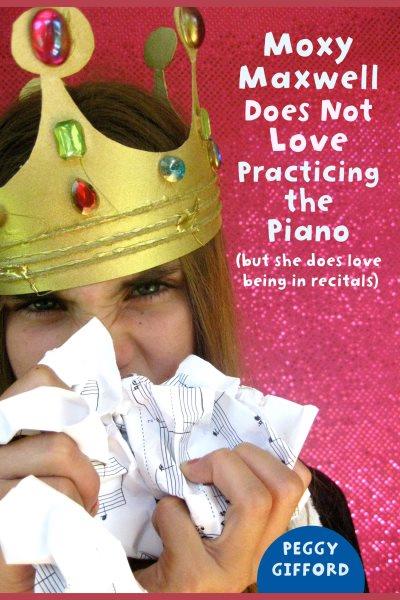 Moxy Maxwell does not love practicing the piano [electronic resource] : (but she does love being in recitals) / by Peggy Gifford.