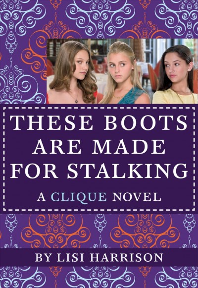 These boots are made for stalking [electronic resource] / by Lisi Harrison.