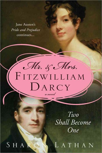 Two shall become one [electronic resource] : Mr. and Mrs. Fitzwilliam Darcy : Pride and prejudice continues / Sharon Lathan.