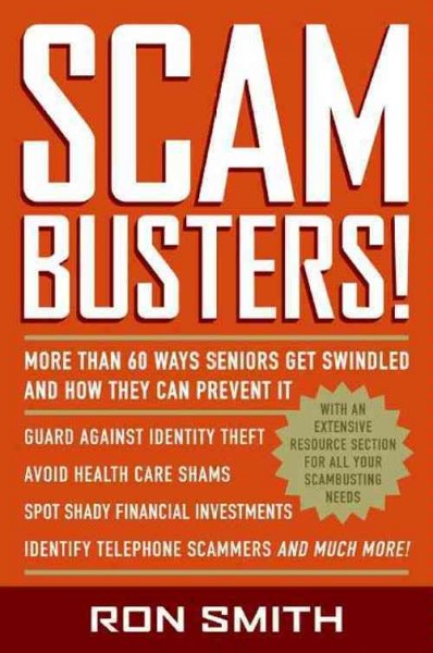 Scambusters! [electronic resource] : more than 60 ways seniors get swindled and how they can prevent it / Ron Smith.