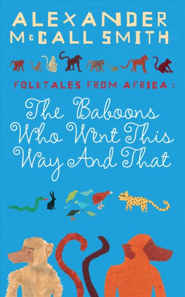 Folktales from Africa [electronic resource] : the baboons who went this way and that / Alexander McCall Smith.