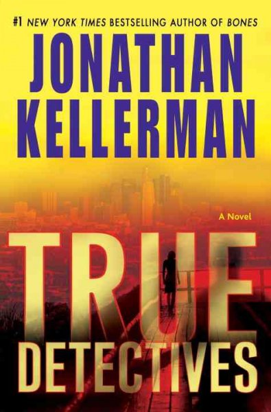 True detectives [electronic resource] : a novel / Jonathan Kellerman.